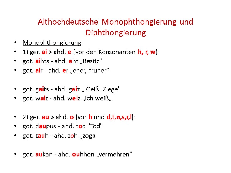 Althochdeutsche Monophthongierung und Diphthongierung Monophthongierung  1) ger. ai > ahd. e (vor den